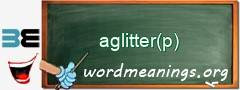 WordMeaning blackboard for aglitter(p)